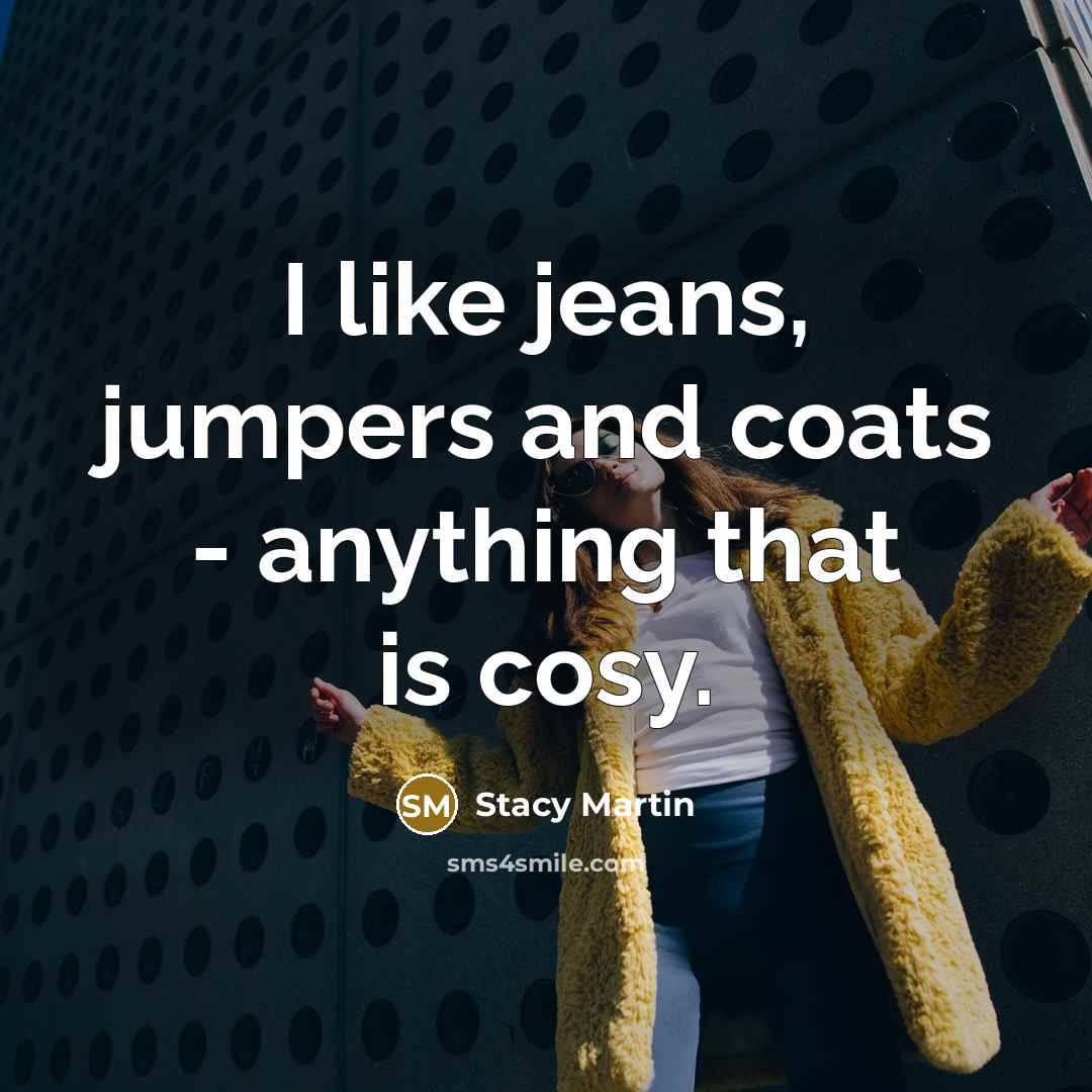 “I like jeans, jumpers and coats - anything that is…” quote by Stacy Martin