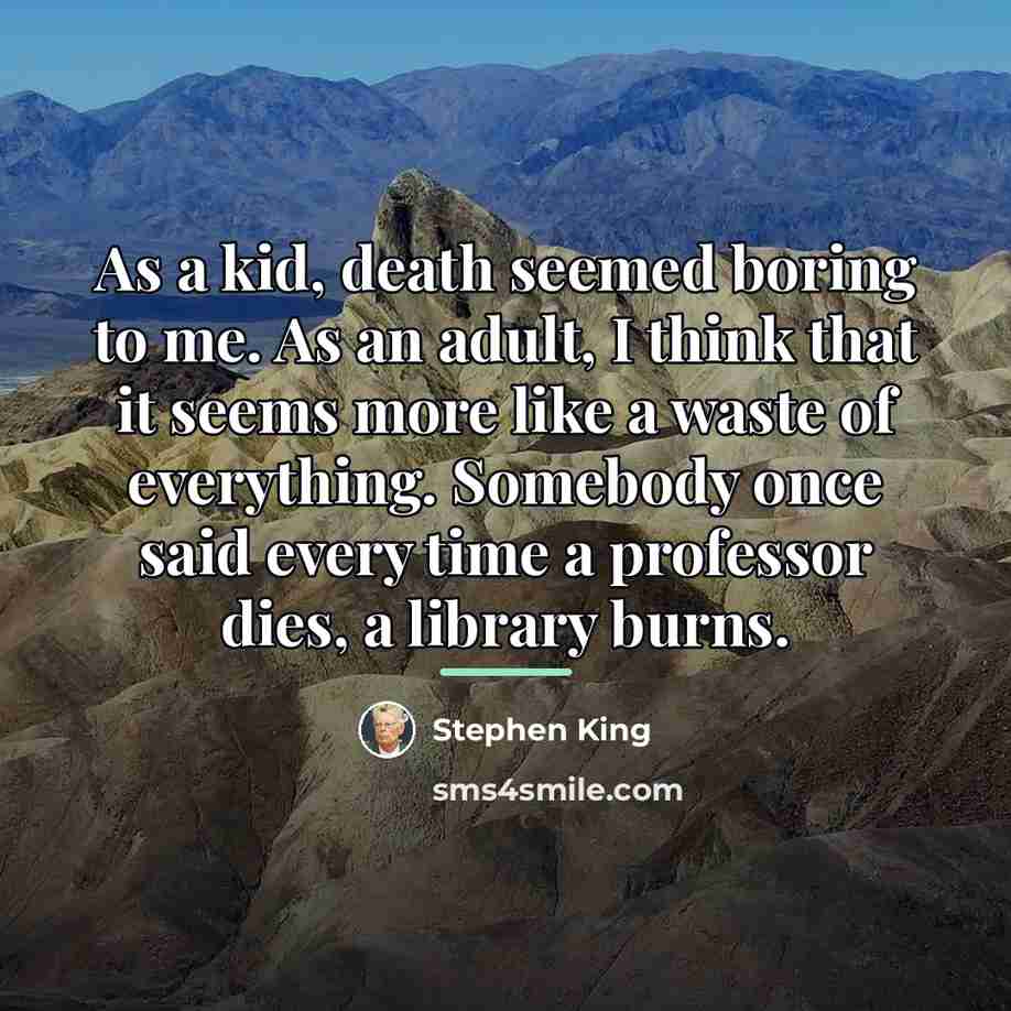 “As a kid, death seemed boring to me. As an…” quote by Stephen King