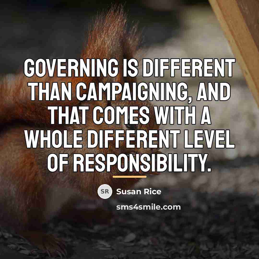 “Governing is different than campaigning, and that comes with a…” quote by Susan Rice