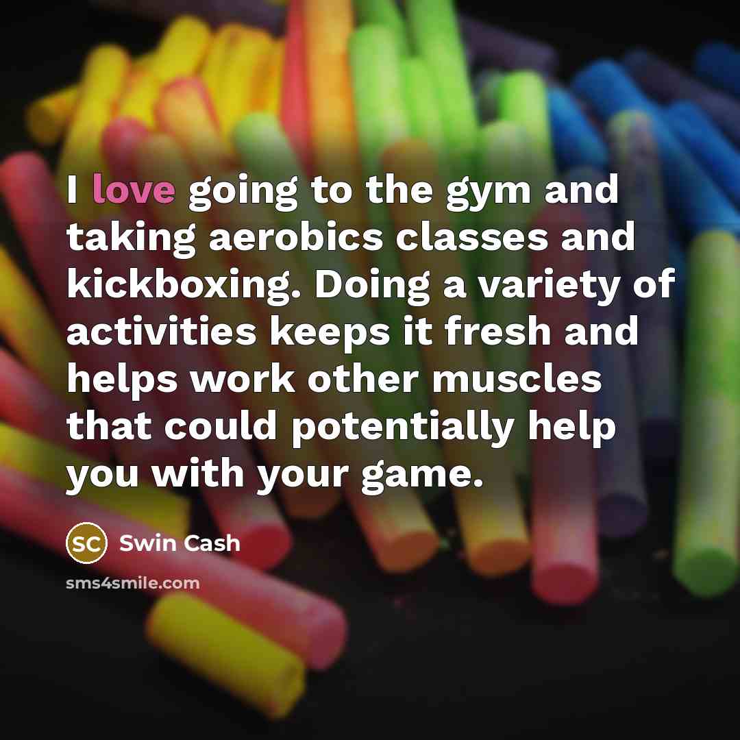 “I love going to the gym and taking aerobics classes…” quote by Swin Cash