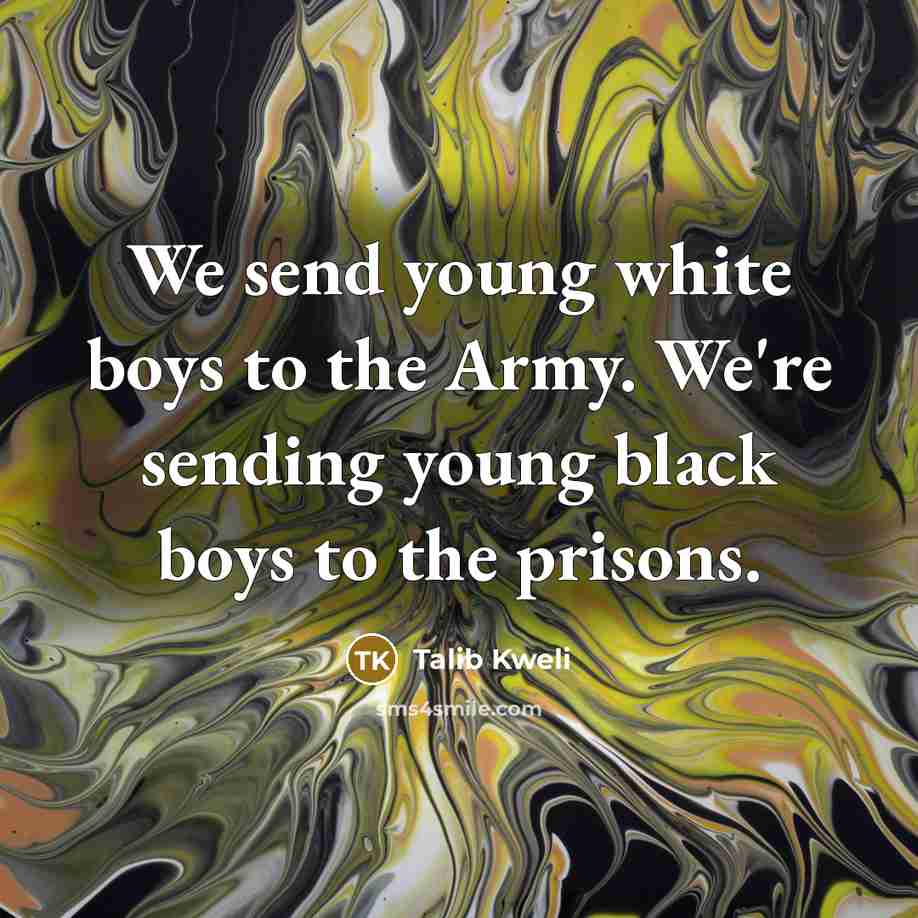 “We send young white boys to the Army. We're sending…” quote by Talib Kweli