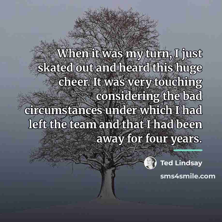 “When it was my turn, I just skated out and…” quote by Ted Lindsay