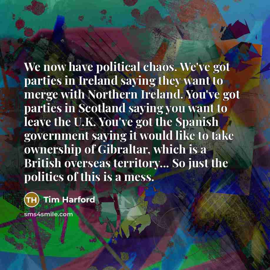 “We now have political chaos. We've got parties in Ireland…” quote by Tim Harford