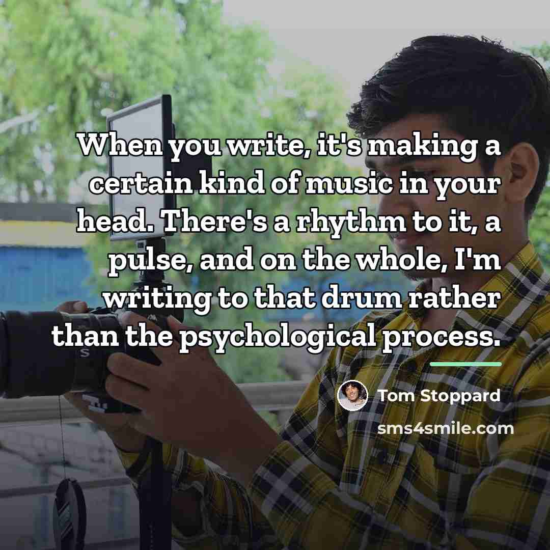 “When you write, it's making a certain kind of music…” quote by Tom Stoppard