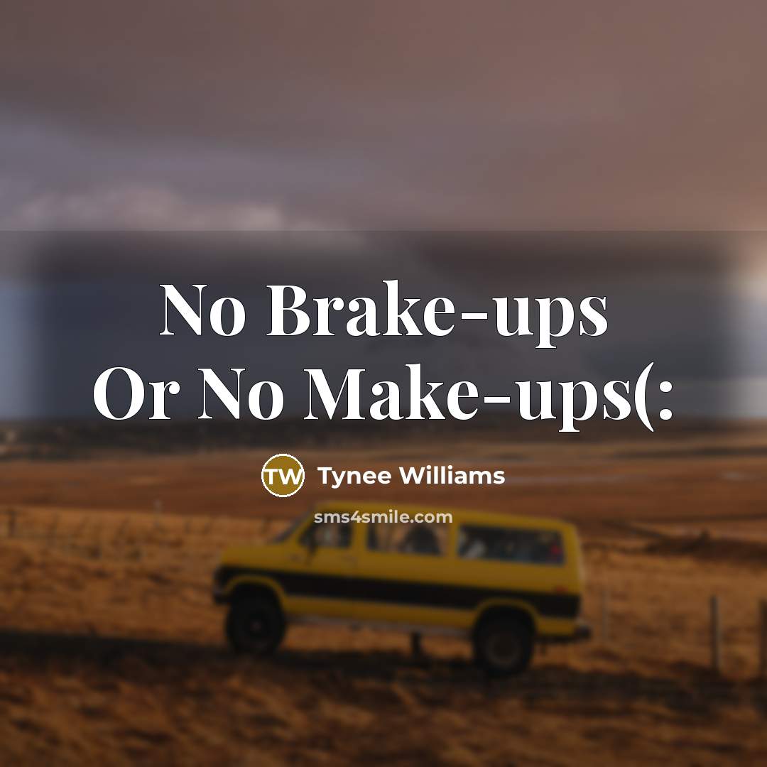 “No Brake-ups Or No Make-ups(:” quote by Tynee Williams