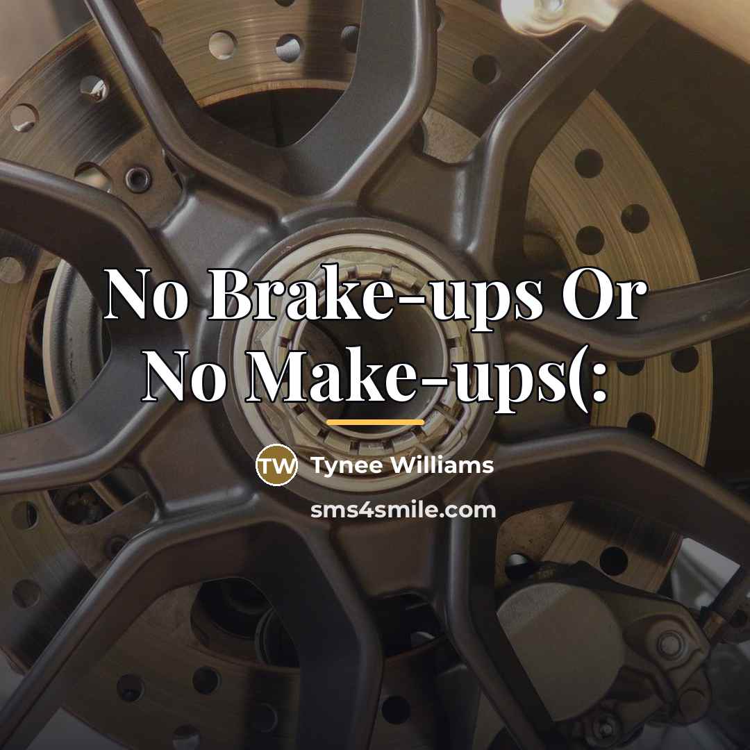 “No Brake-ups Or No Make-ups(:…” quote by Tynee Williams