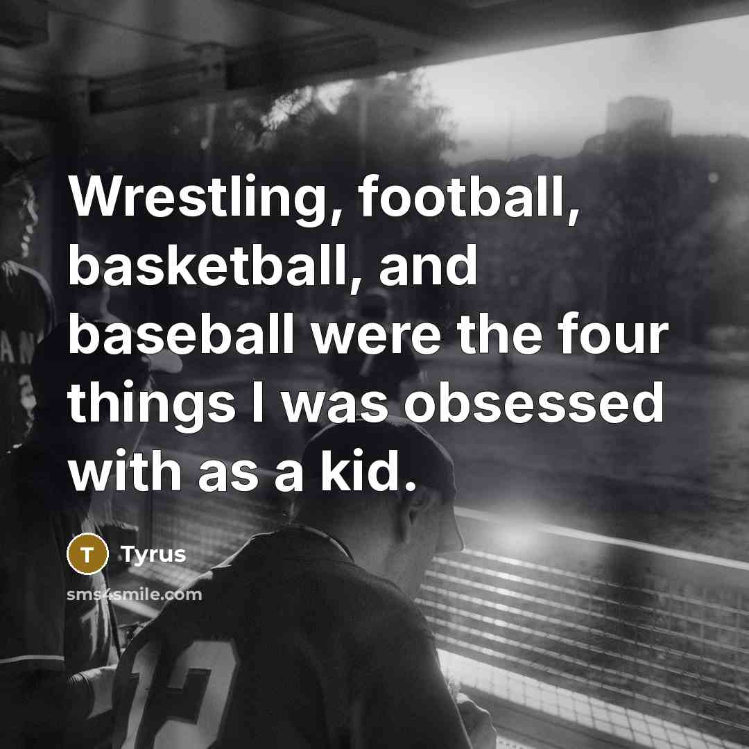 “Wrestling, football, basketball, and baseball were the four things I…” quote by Tyrus