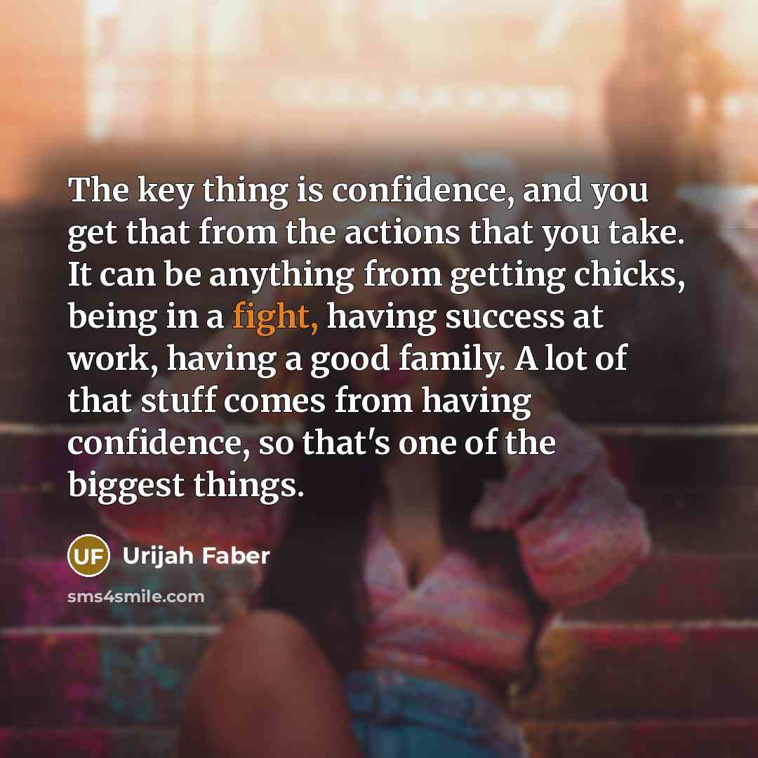 “The key thing is confidence, and you get that from…” quote by Urijah Faber