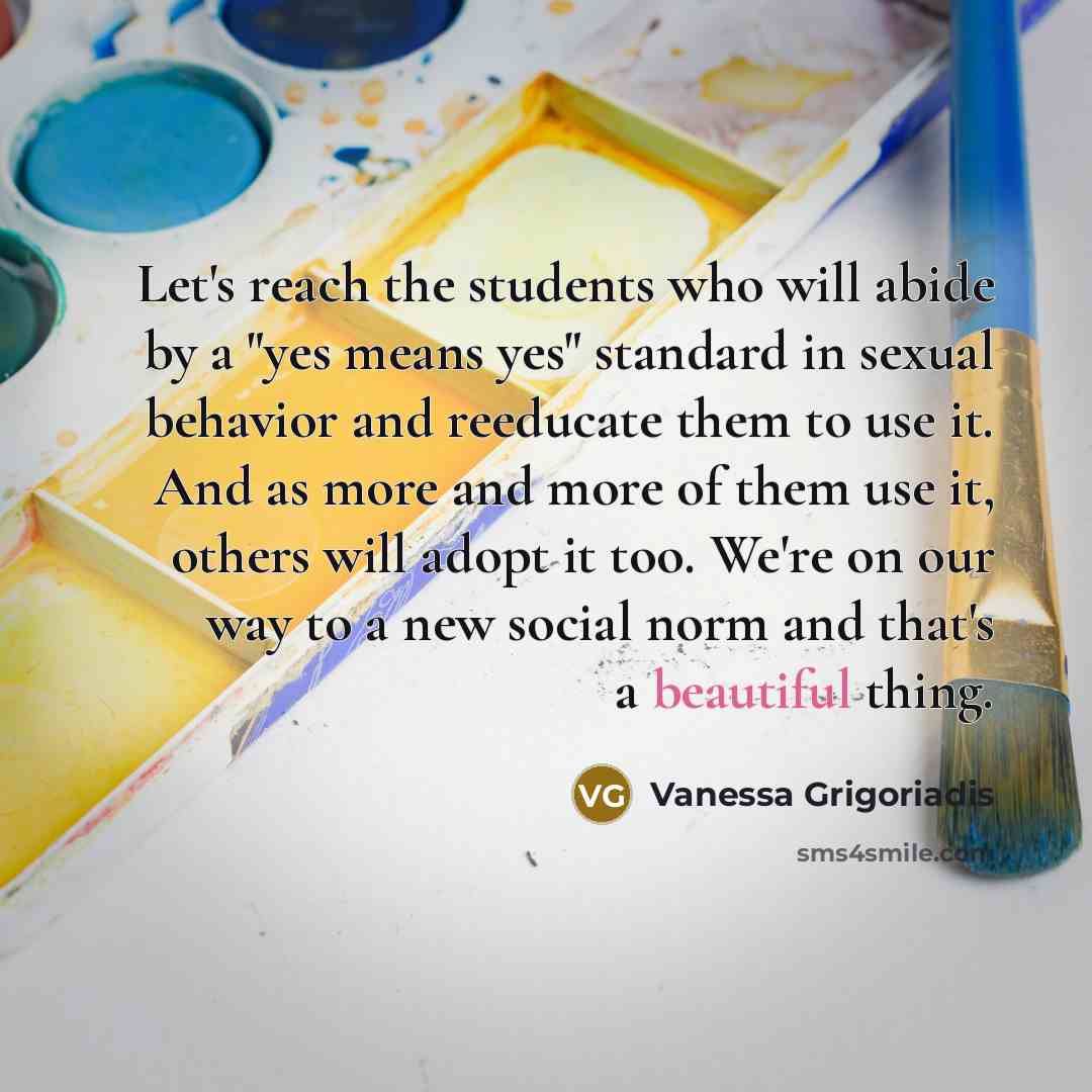 “Let's reach the students who will abide by a "yes…” quote by Vanessa Grigoriadis