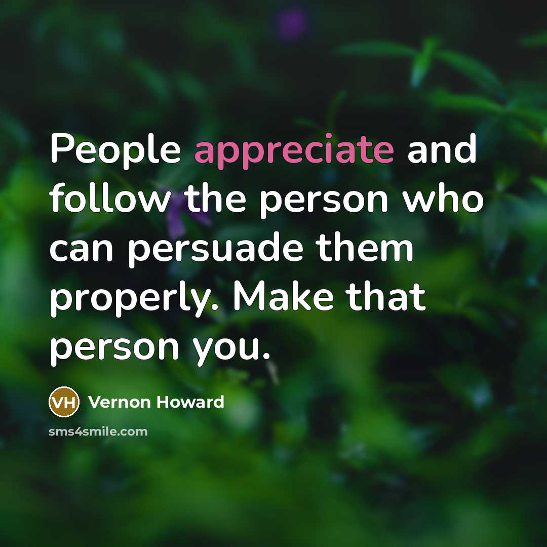 “People appreciate and follow the person who can persuade them…” quote by Vernon Howard