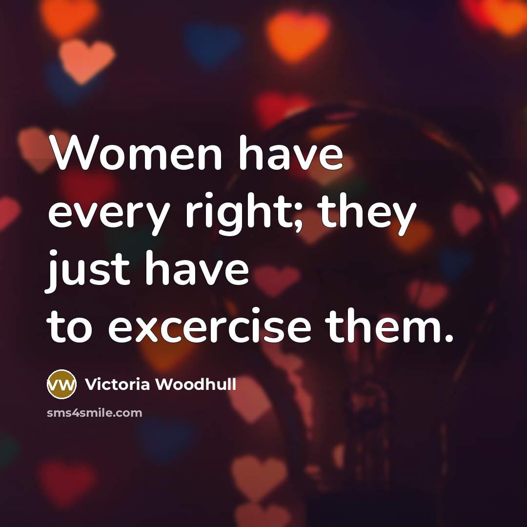 “Women have every right; they just have to excercise them.…” quote by Victoria Woodhull