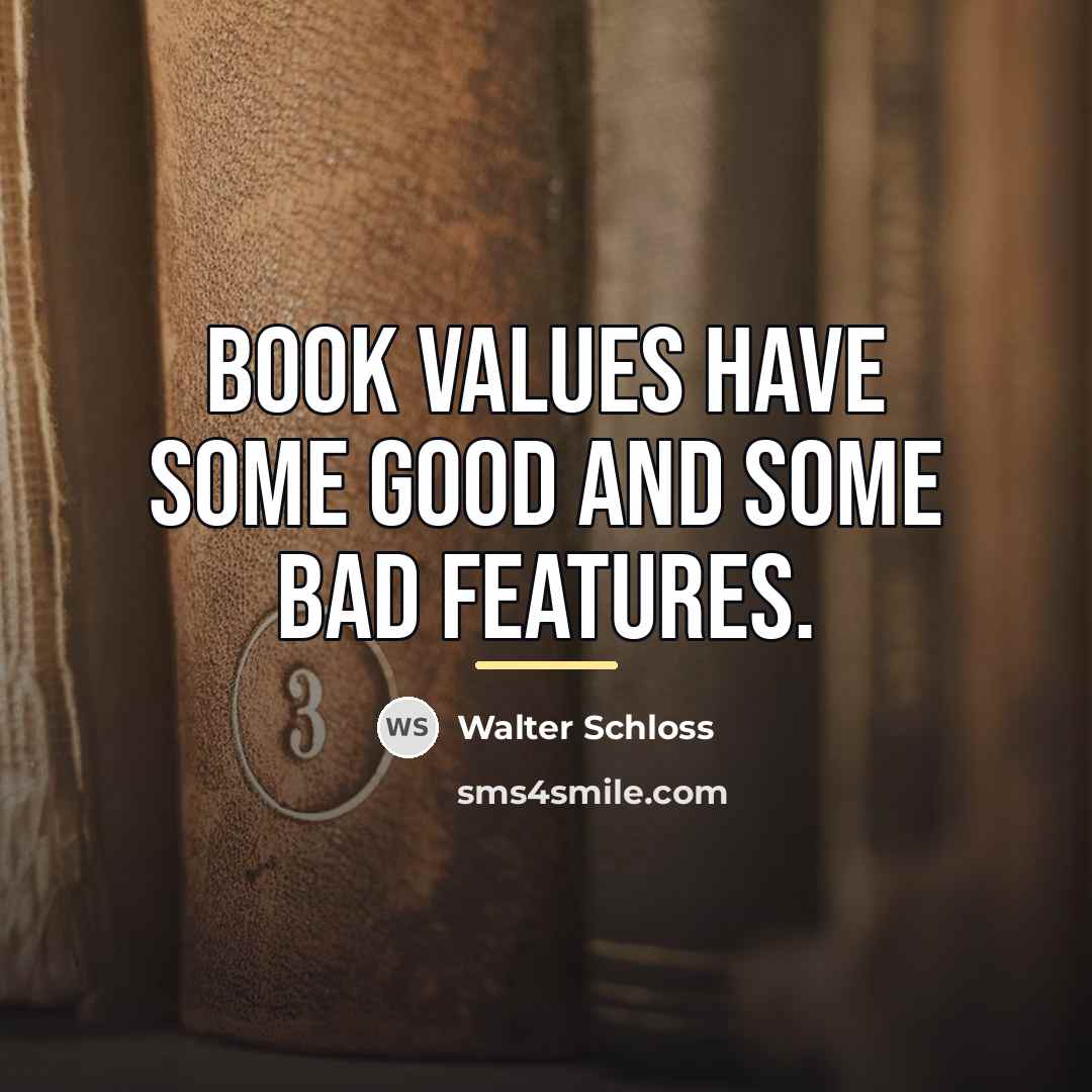 “Book values have some good and some bad features.…” quote by Walter Schloss