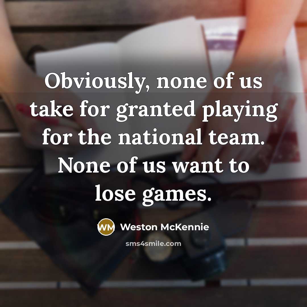 “Obviously, none of us take for granted playing for the…” quote by Weston McKennie