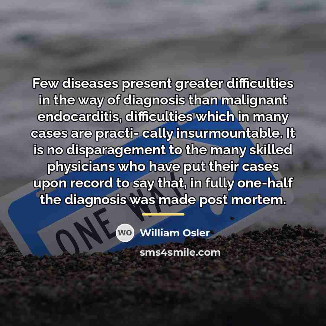 “Few diseases present greater difficulties in the way of diagnosis…” quote by William Osler