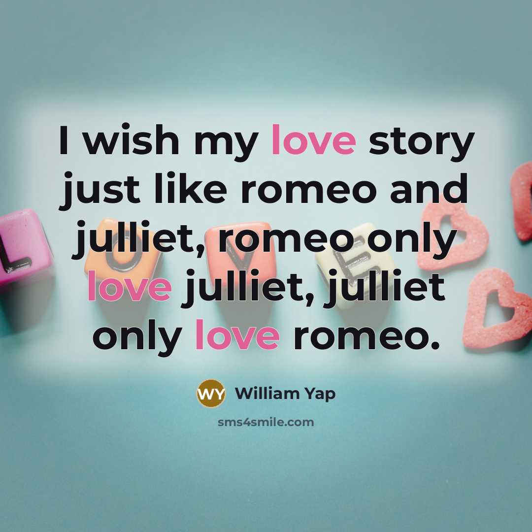 “I wish my love story just like romeo and julliet,…” quote by William Yap