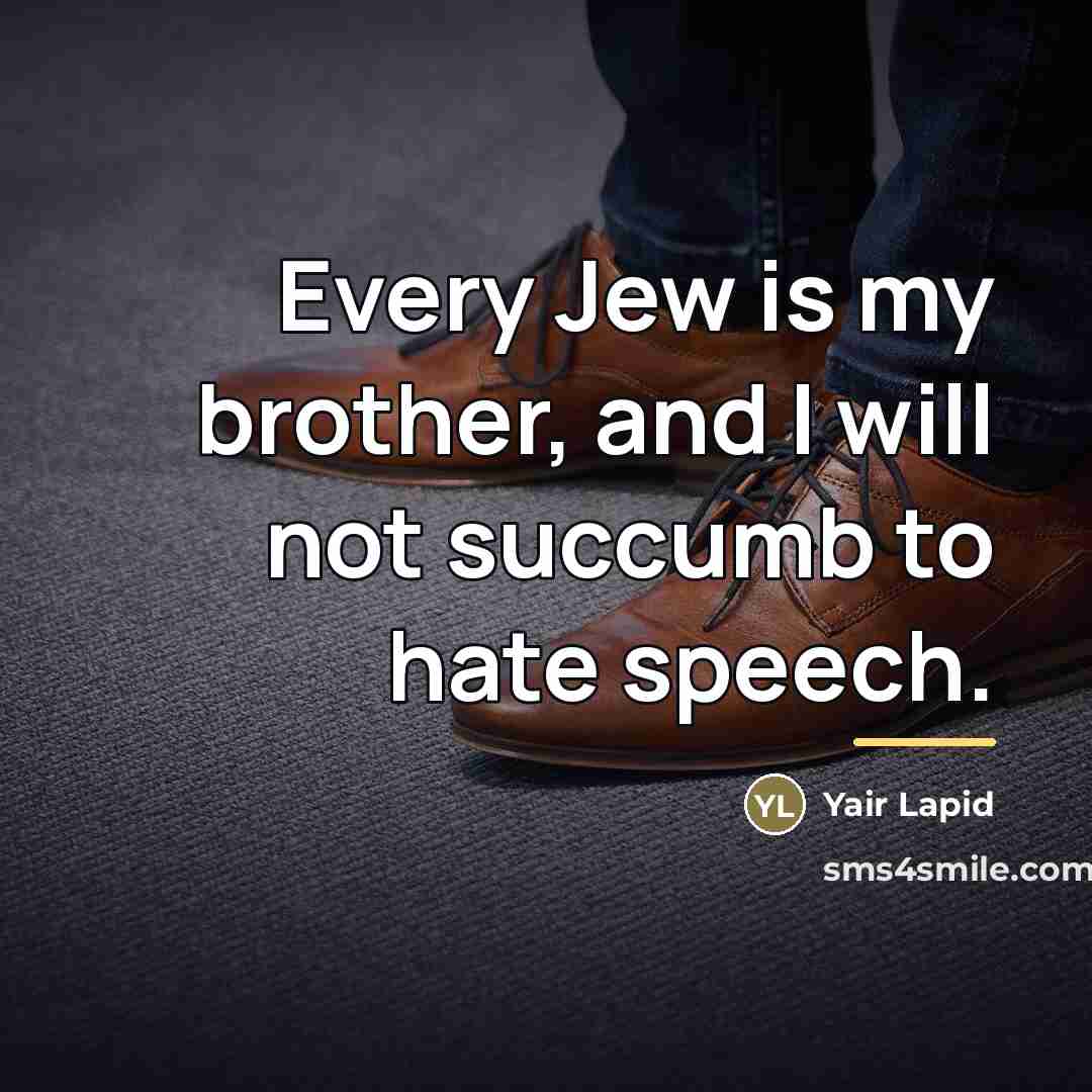 “Every Jew is my brother, and I will not succumb…” quote by Yair Lapid