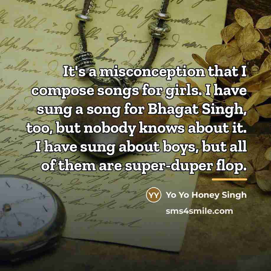 “It's a misconception that I compose songs for girls. I…” quote by Yo Yo Honey Singh