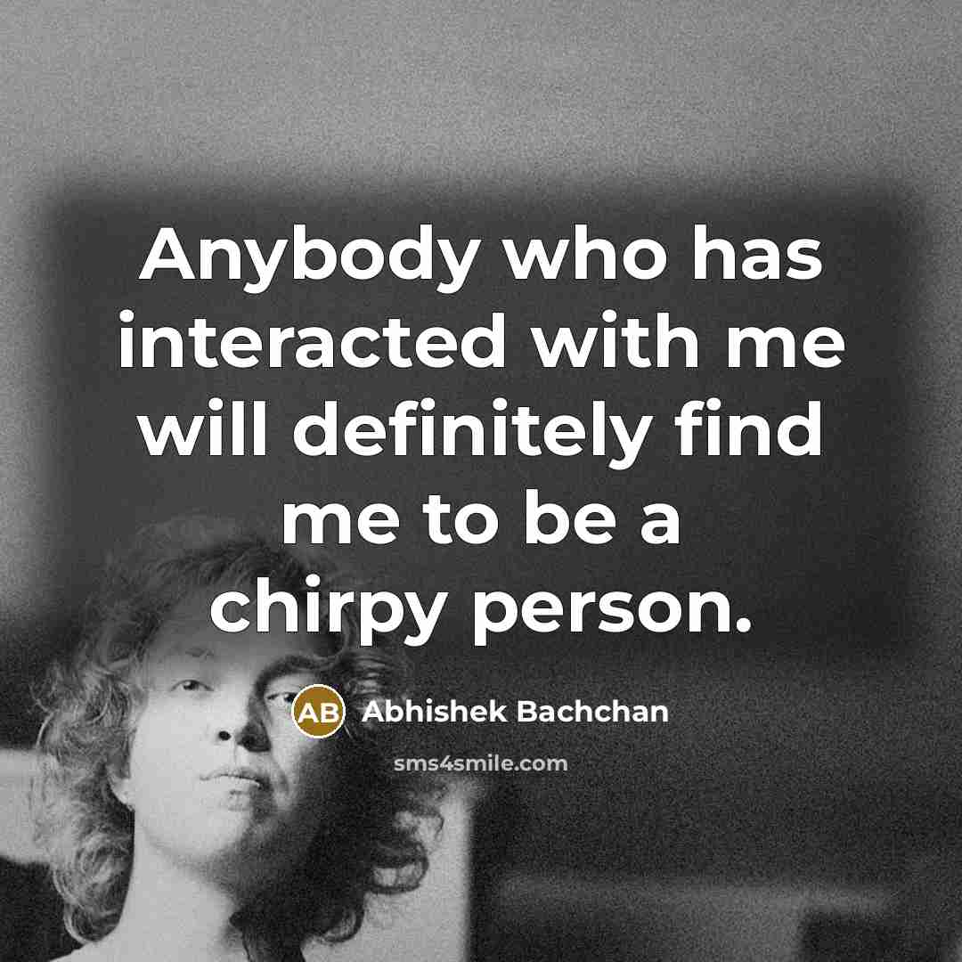 “Anybody who has interacted with me will definitely find me…” quote by Abhishek Bachchan