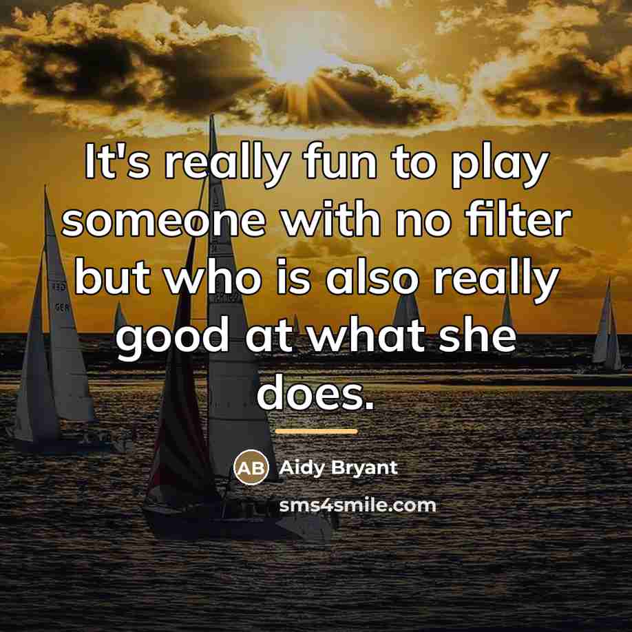 “It's really fun to play someone with no filter but…” quote by Aidy Bryant