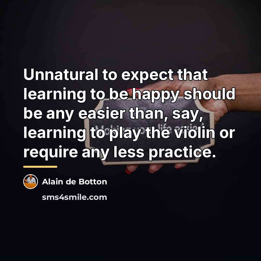 “Unnatural to expect that learning to be happy should be…” quote by Alain de Botton