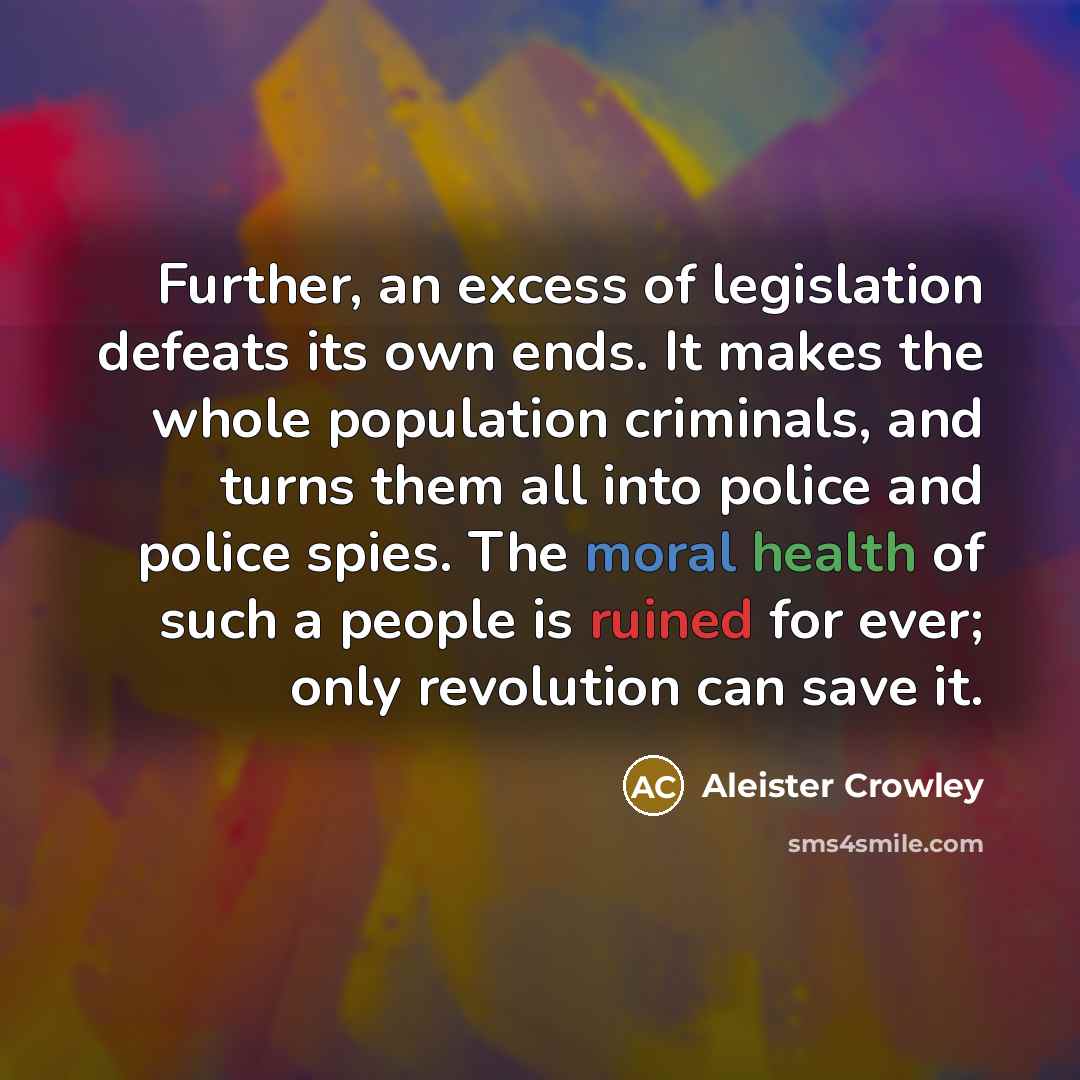 “Further, an excess of legislation defeats its own ends. It…” quote by Aleister Crowley