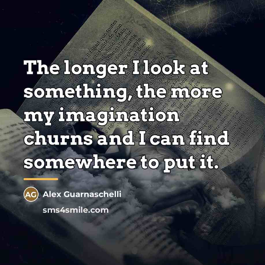 “The longer I look at something, the more my imagination…” quote by Alex Guarnaschelli