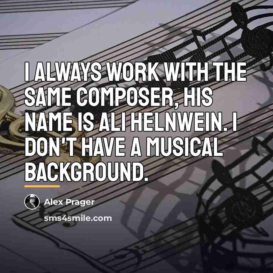 “I always work with the same composer, his name is…” quote by Alex Prager