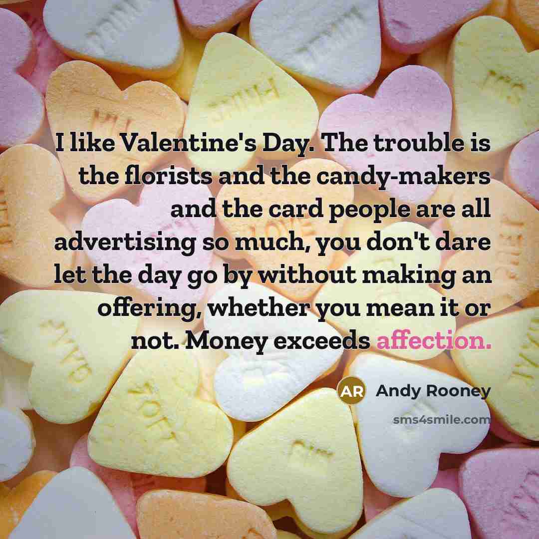 “I like Valentine's Day. The trouble is the florists and…” quote by Andy Rooney