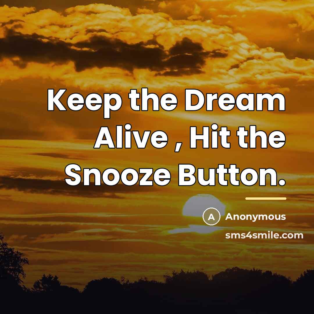 “Keep the Dream Alive , Hit the Snooze Button.…” quote by Anonymous