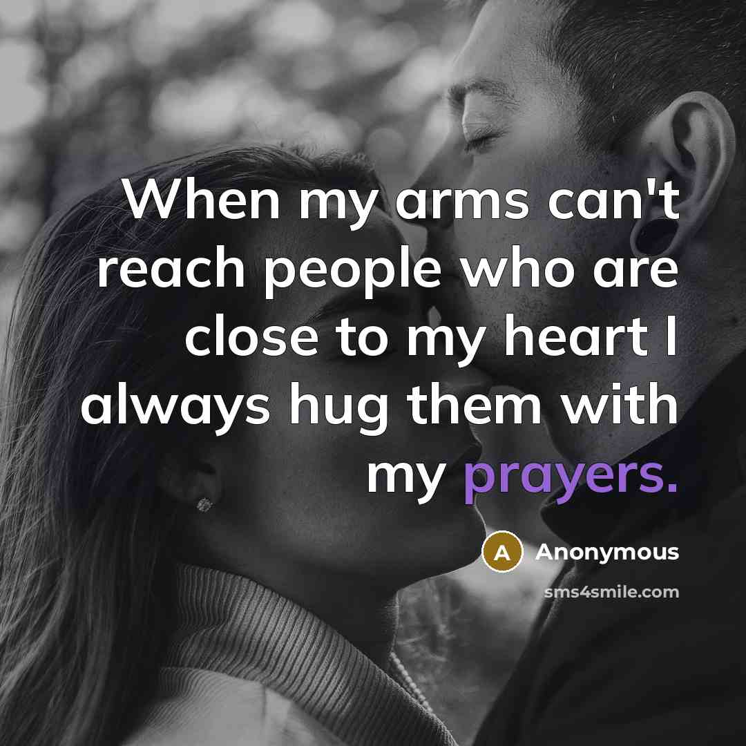 “When my arms can't reach people who are close to…” quote by Anonymous