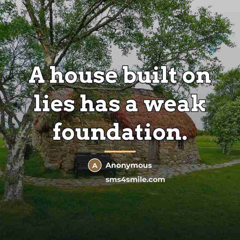 “A house built on lies has a weak foundation.…” quote by Anonymous