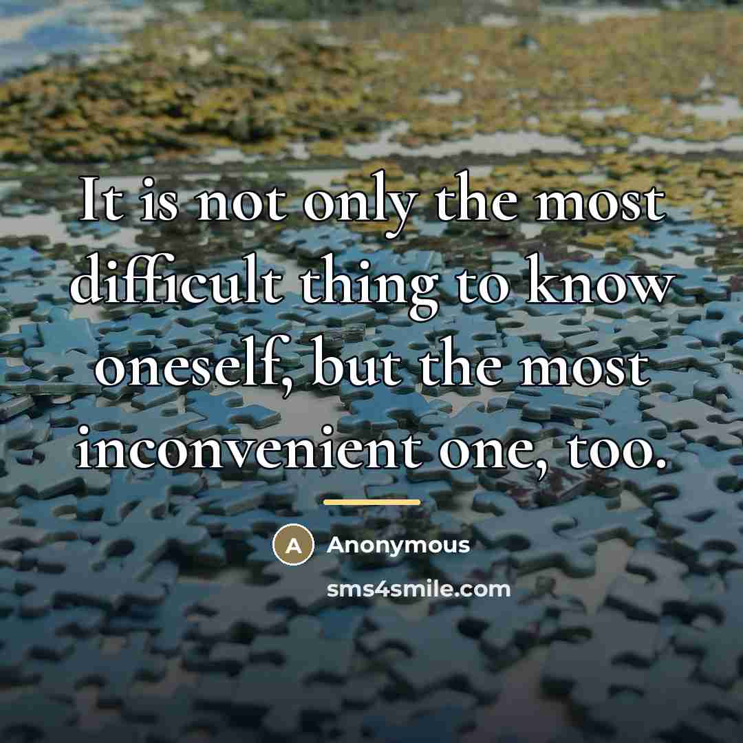 “It is not only the most difficult thing to know…” quote by Anonymous