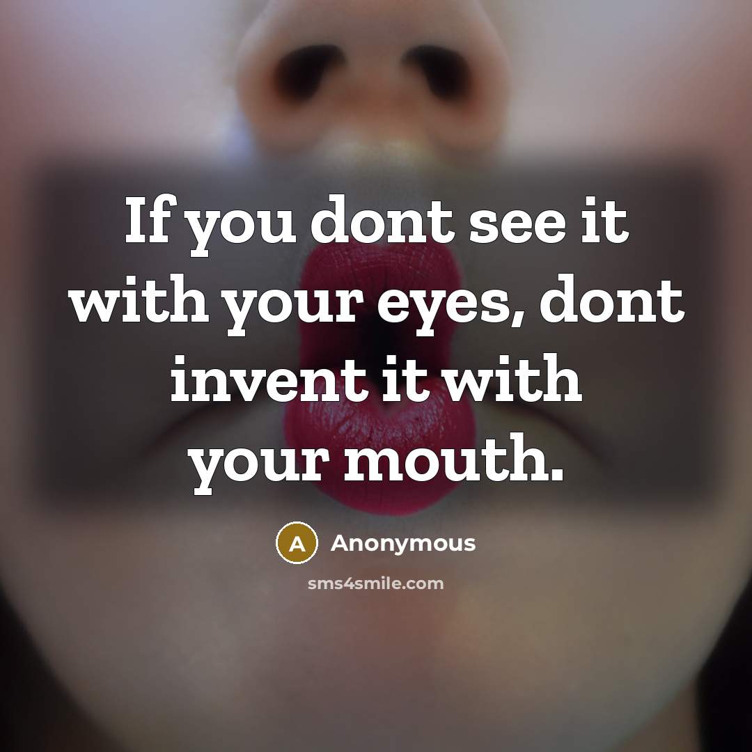 “If you dont see it with your eyes, dont invent…” quote by Anonymous