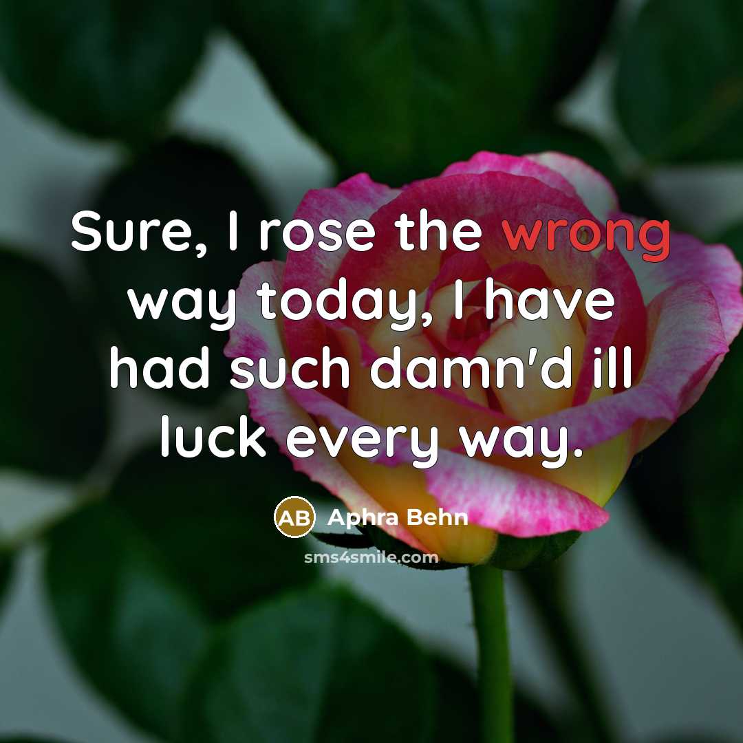 “Sure, I rose the wrong way today, I have had…” quote by Aphra Behn