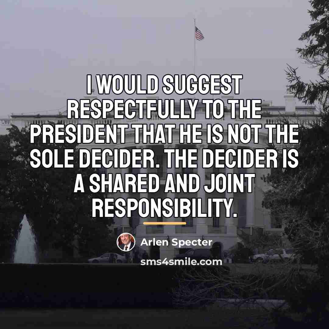 “I would suggest respectfully to the president that he is…” quote by Arlen Specter