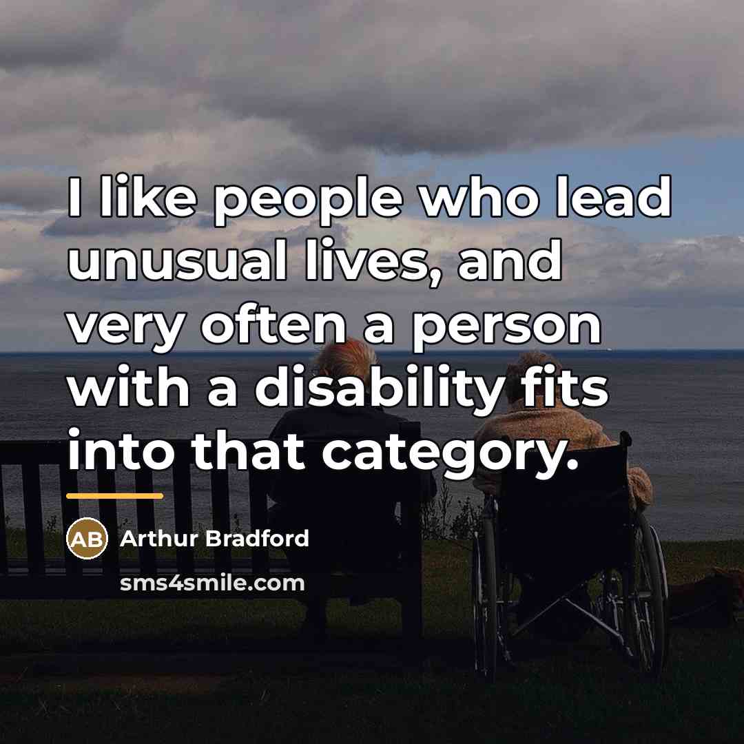 “I like people who lead unusual lives, and very often…” quote by Arthur Bradford