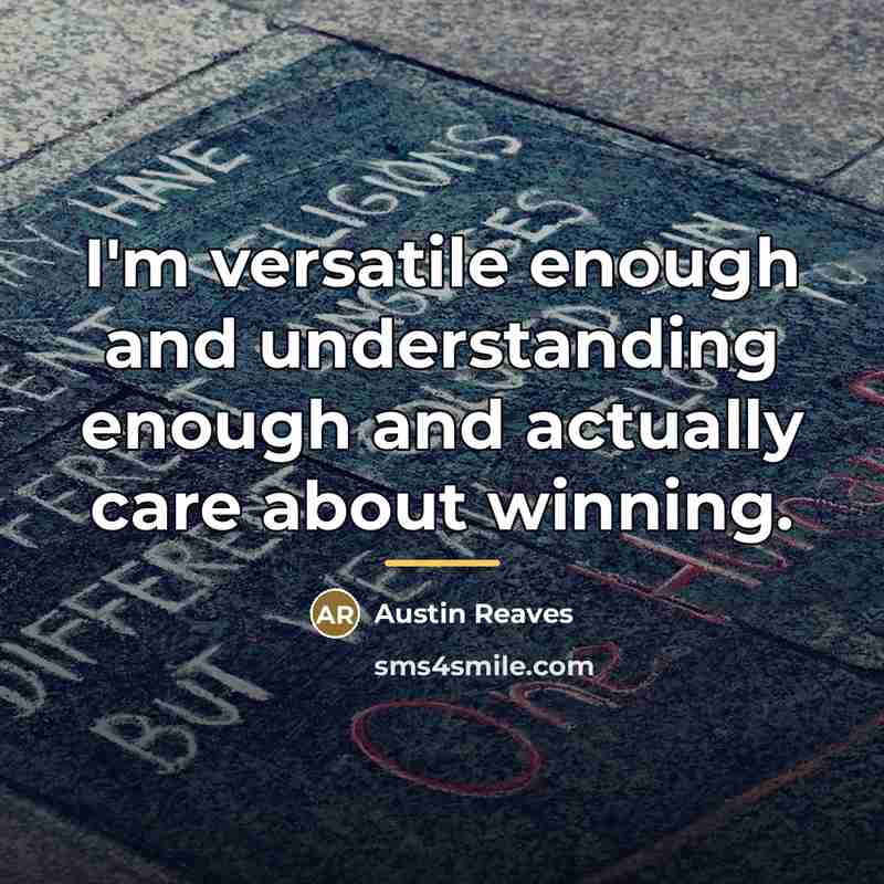 “I'm versatile enough and understanding enough and actually care about…” quote by Austin Reaves