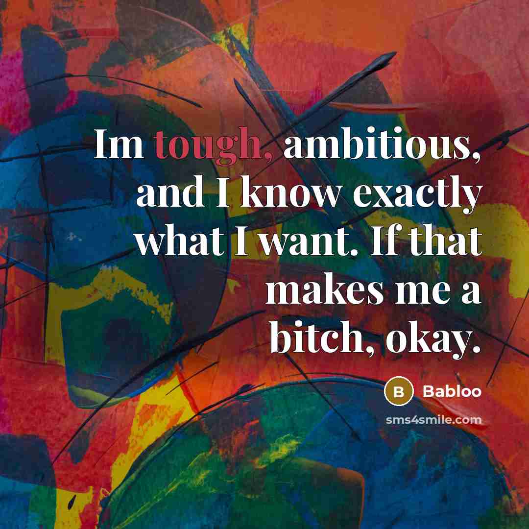 “Im tough, ambitious, and I know exactly what I want.…” quote by Babloo