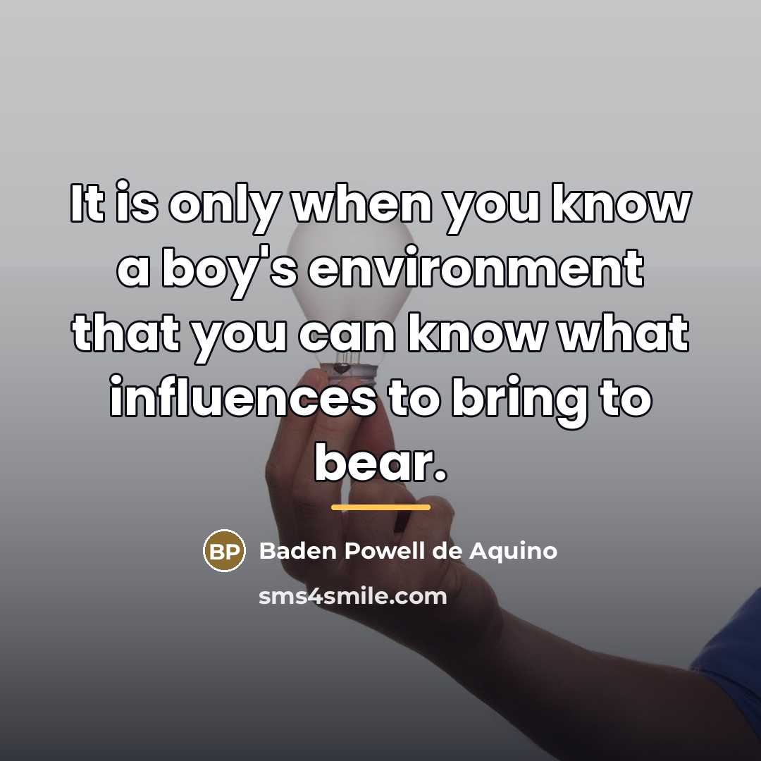 “It is only when you know a boy's environment that…” quote by Baden Powell de Aquino