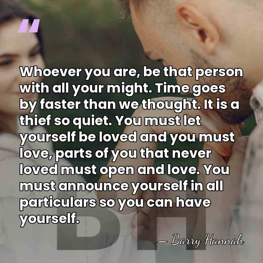 Whoever you are, be that person with all your might. Time goes&hellip; - Barry Hannah