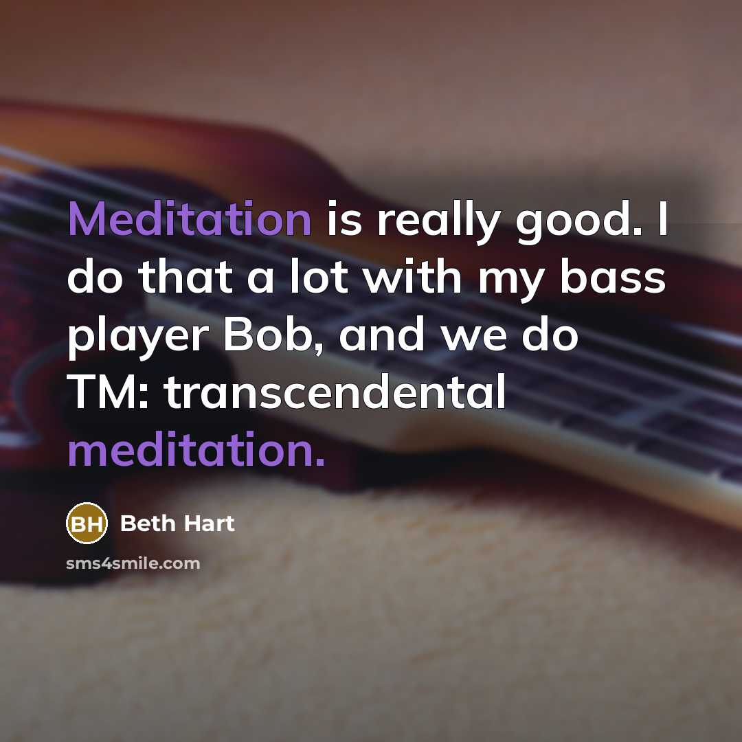 “Meditation is really good. I do that a lot with…” quote by Beth Hart