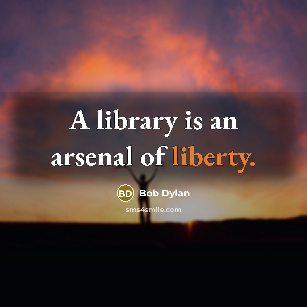 “A library is an arsenal of liberty.…” quote by Bob Dylan