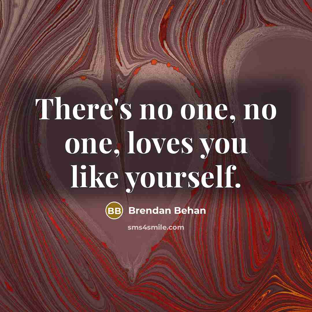 “There's no one, no one, loves you like yourself.…” quote by Brendan Behan