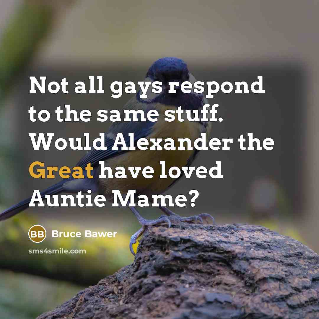 “Not all gays respond to the same stuff. Would Alexander…” quote by Bruce Bawer