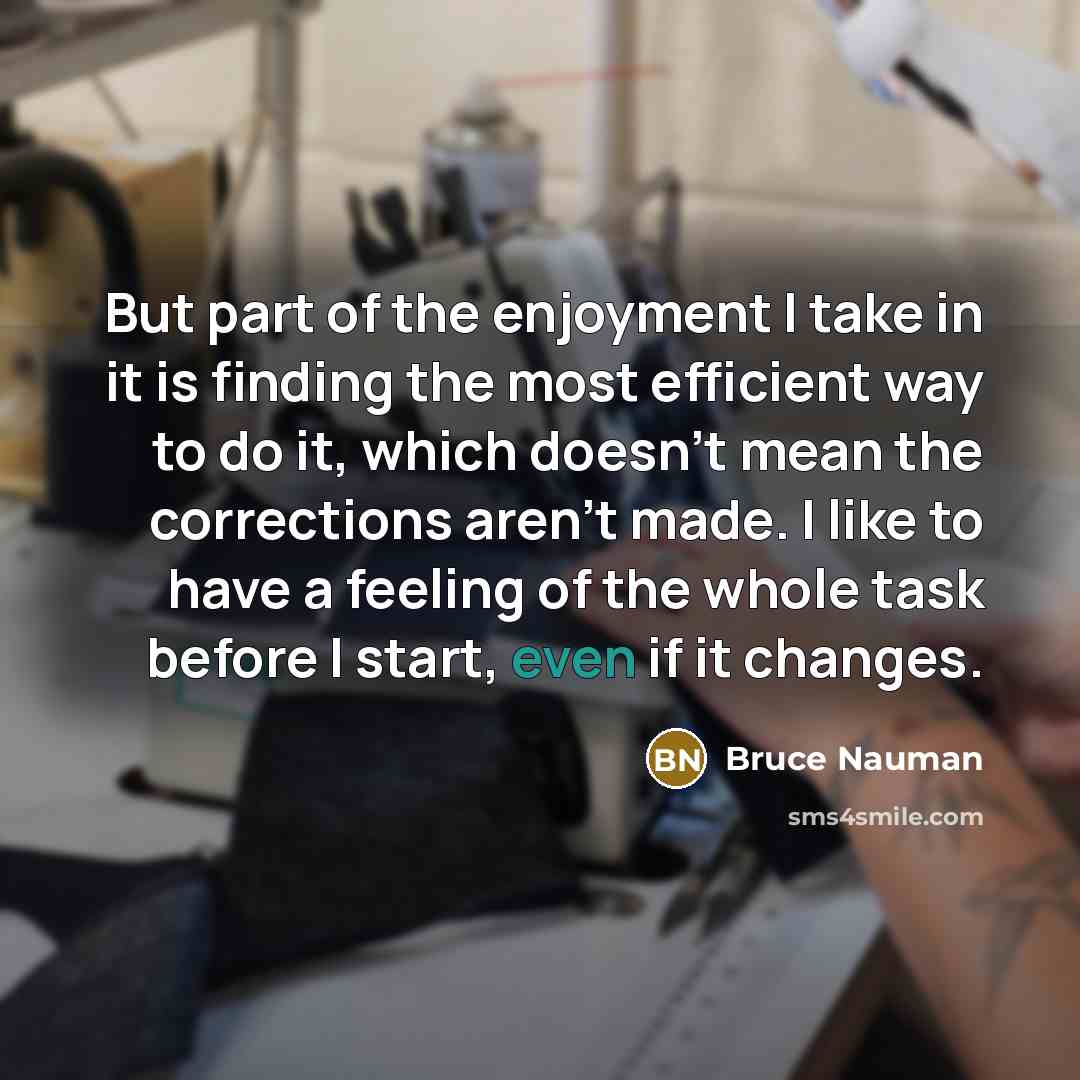 “But part of the enjoyment I take in it is…” quote by Bruce Nauman