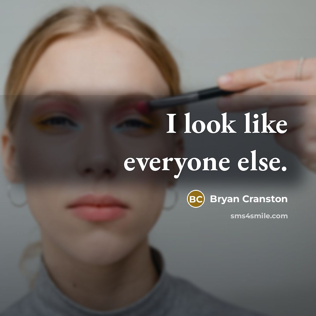 “I look like everyone else.…” quote by Bryan Cranston