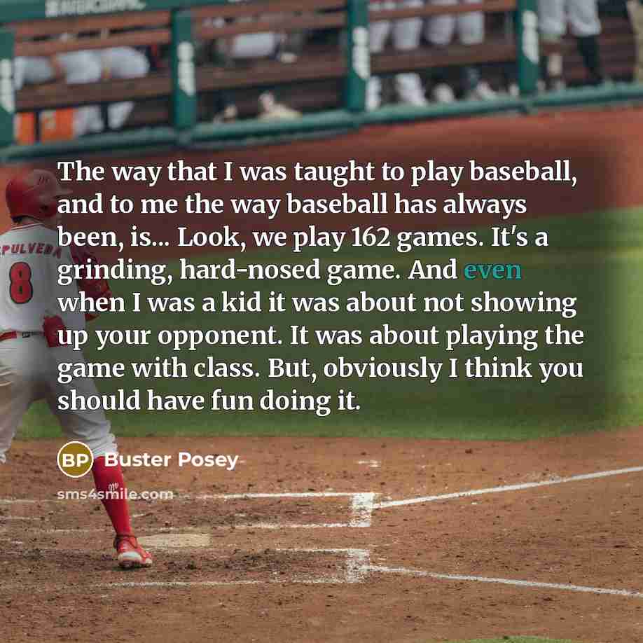 “The way that I was taught to play baseball, and…” quote by Buster Posey