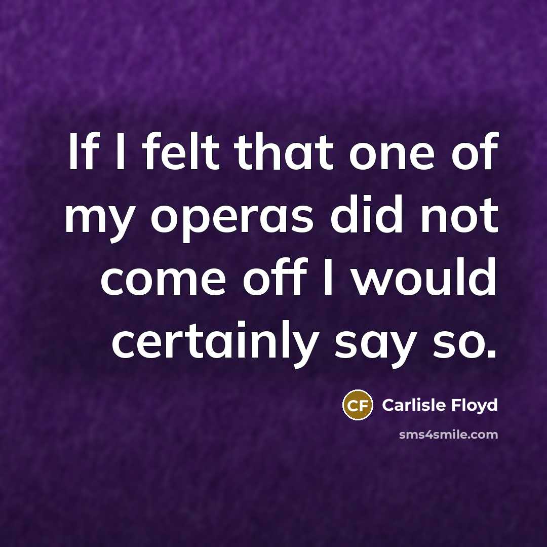 “If I felt that one of my operas did not…” quote by Carlisle Floyd