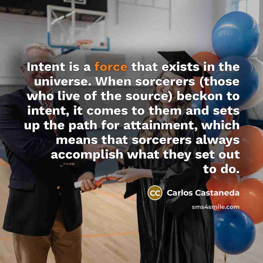 “Intent is a force that exists in the universe. When…” quote by Carlos Castaneda