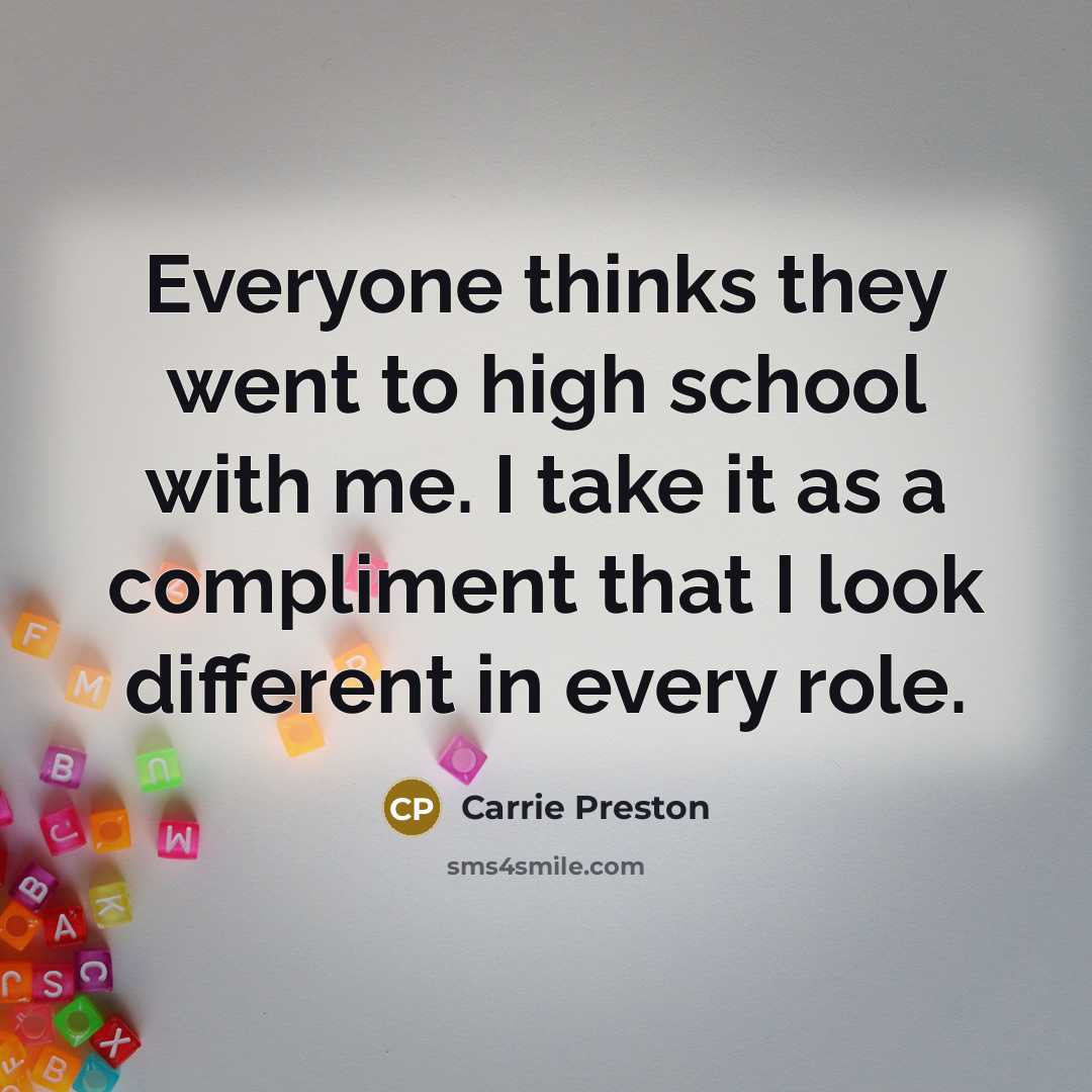 “Everyone thinks they went to high school with me. I…” quote by Carrie Preston